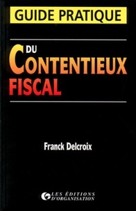 Franck Delcroix - Guide pratique du contentieux fiscal.