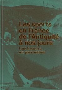 Franck Delorme et Pascal Lemaître - Les sports en France de l'Antiquité à nos jours - Une histoire, un patrimoine.