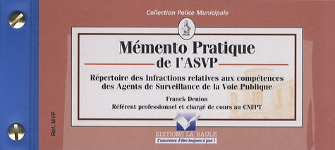 Franck Denion - Mémento pratique de l'ASVP - Répertoire des infractions relatives aux compétences des agents de surveillance de la voie publique.