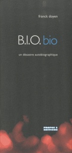 Franck Doyen - BIO bio - Un désastre autobiographique.