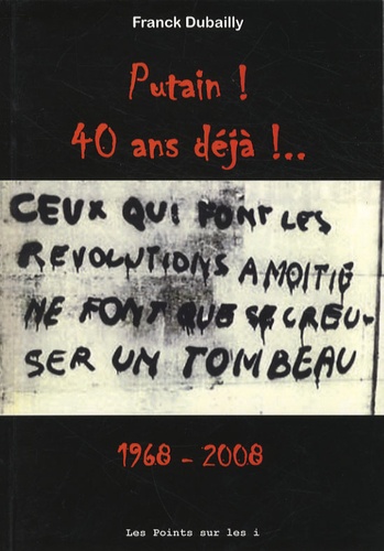Franck Dubailly - Putain ! 40 ans déjà ! - 1968-2008.