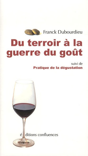 Franck Dubourdieu - Du terroir à la guerre du goût suivi de Pratique de la dégustation.