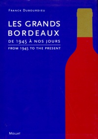 Franck Dubourdieu - Les grands bordeaux - De 1945 à nos jours.