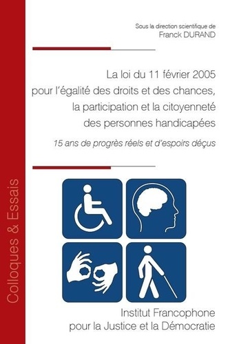 Franck Durand - La loi du 11 février 2005 pour l'égalité des droits et des chances, la participation et la citoyenneté des personnes handicapées - 15 ans de progrès réels et d'espoirs déçus.