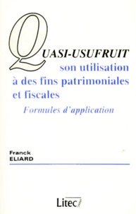Franck Eliard - QUASI-USUFRUIT SON UTILISATION A DES FINS PATRIMONIALES ET FISCALES. - Formules d'application.