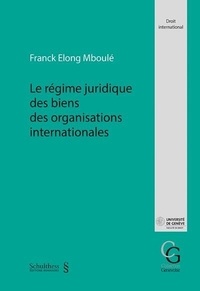 Franck Elong Mboulé - Le régime juridique des biens des organisations internationales.