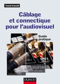 Franck Ernould - Câblage et connectique pour l'audiovisuel - Guide pratique.