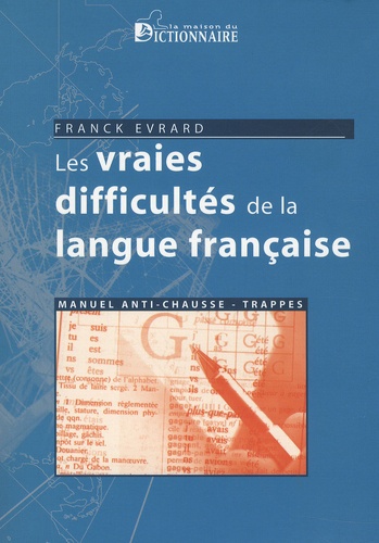 Franck Evrard - Les vraies difficultés de la langue française - Manuel anti chausse-trappes.