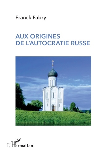 Franck Fabry - Aux origines de l'autocratie russe.