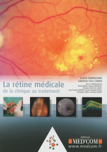Franck Fajnkuchen et Salomon-Yves Cohen - La rétine médicale - De la clinique au traitement.