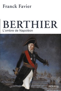 Franck Favier - Berthier - L'ombre de Napoléon.