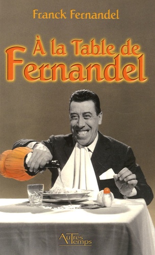 Franck Fernandel - A la table de Fernandel.