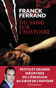 Franck Ferrand - Du sang sur l'Histoire.