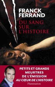 Franck Ferrand - Du sang sur l'histoire.