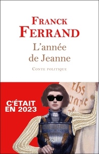 Franck Ferrand - L'année de Jeanne - Conte politique.