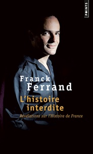 Franck Ferrand - L'histoire interdite - Révélations sur l'histoire de France.