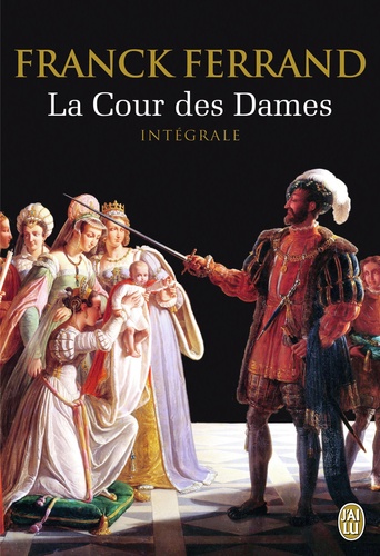 Franck Ferrand - La Cour des Dames  : Intégrale.