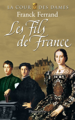 La Cour des Dames Tome 2 Les Fils de France