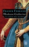 Franck Ferrand - La Cour des Dames Tome 3 : Madame Catherine.