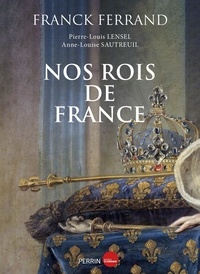 Franck Ferrand - Nos Rois de France.
