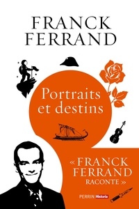 Franck Ferrand - Portraits et destins.