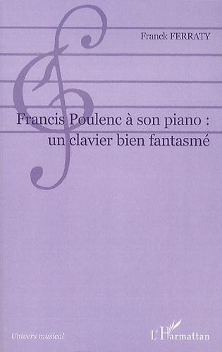 Franck Ferraty - Francis Poulenc à son piano : un clavier bien fantasmé.