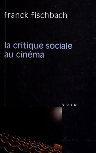 Franck Fischbach - La critique sociale au cinéma.