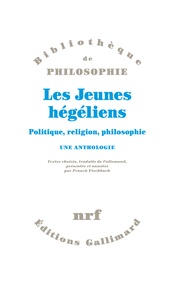 Franck Fischbach - Les Jeunes hégéliens - Politique, religion, philosophie. Une anthologie.
