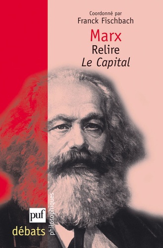 Franck Fischbach - Marx - Relire Le Capital.