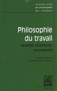 Franck Fischbach et Emmanuel Renault - Philosophie du travail - Activité, technicité, normativité.