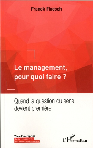 Le management, pour quoi faire ?. Quand la question du sens devient première