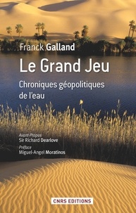 Franck Galland - Le grand jeu - Chroniques géopolitiques de l'eau.