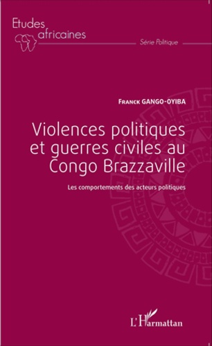 Violences politiques et guerres civiles au Congo Brazzaville. Les comportements des acteurs politiques