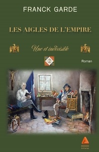 Franck Garde - Les Aigles de l'Empire Tome 2 : Une et indivisible.