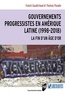 Franck Gaudichaud et Thomas Posado - Gouvernements progressistes en Amérique latine (1998-2018) - La fin d'un âge d'or.