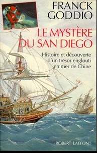 Franck Goddio - Le mystère du "San Diego" - Histoire et découverte d'un trésor englouti en mer de Chine.