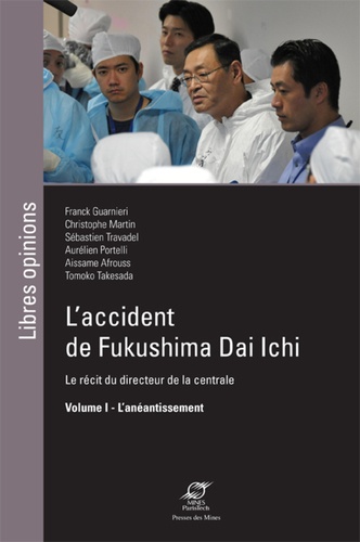 Franck Guarnieri et Sébastien Travadel - L'accident de Fukushima Dai Ichi, le récit du directeur de la centrale - Tome 1, L'anéantissement.