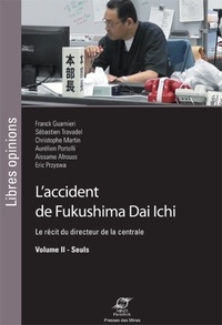 Franck Guarnieri et Sébastien Travadel - L'accident de Fukushima Dai Ichi - Le récit du directeur de la centrale Volume 2, Seuls.