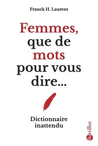 Franck H. Laurent - Femmes, que de mots pour vous dire... - Dictionnaire inattendu.