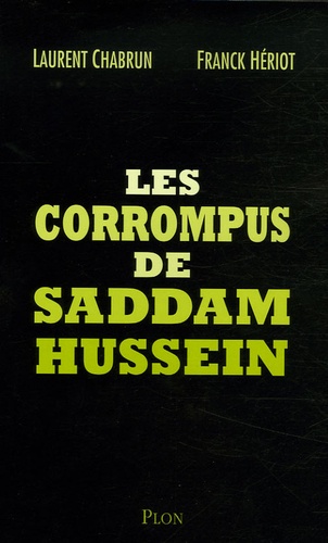 Franck Hériot et Laurent Chabrun - Les corrompus de Saddam Hussein.