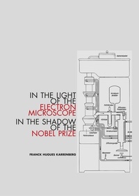 Franck Hugues Karrenberg - In the Light of the Electron Microscope in the Shadow of the Nobel Prize.