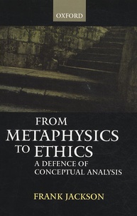 Franck Jackson - From metaphysics to ethics - A defence of conceptual analysis.