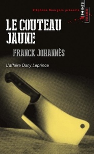 Franck Johannès - Le couteau jaune - L'affaire Dany Leprince.