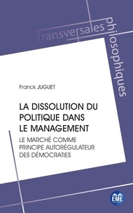 Franck Juguet - La dissolution du politique dans le management - Le marché comme principe autorégulateur des démocraties.