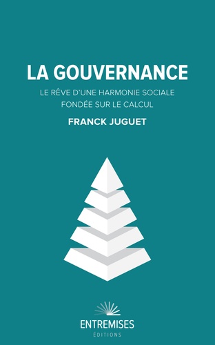 Franck Juguet - La gouvernance - Le rêve d'une harmonie sociale fondée sur le calcul.
