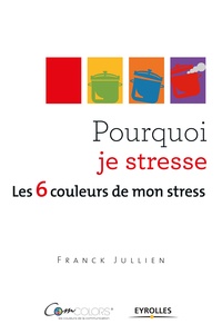 Franck Jullien - Pourquoi je stresse - Les 6 couleurs de mon stress.