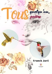 Franck Juré - Tous quelqu'un, tous poètes.