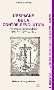 Franck Lafage - L'Espagne de la Contre-Révolution - Développement et déclin XVIIIe-XXe siècles.