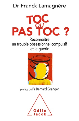 Toc ou pas toc ?. Reconnaître un trouble obsessionnel compulsif et le guérir