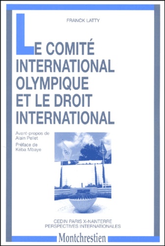 Franck Latty - Le Comite International Olympique Et Le Droit International.